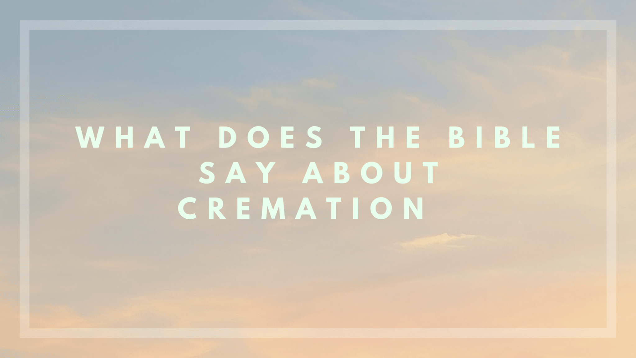 What Does Bible Say about Cremation