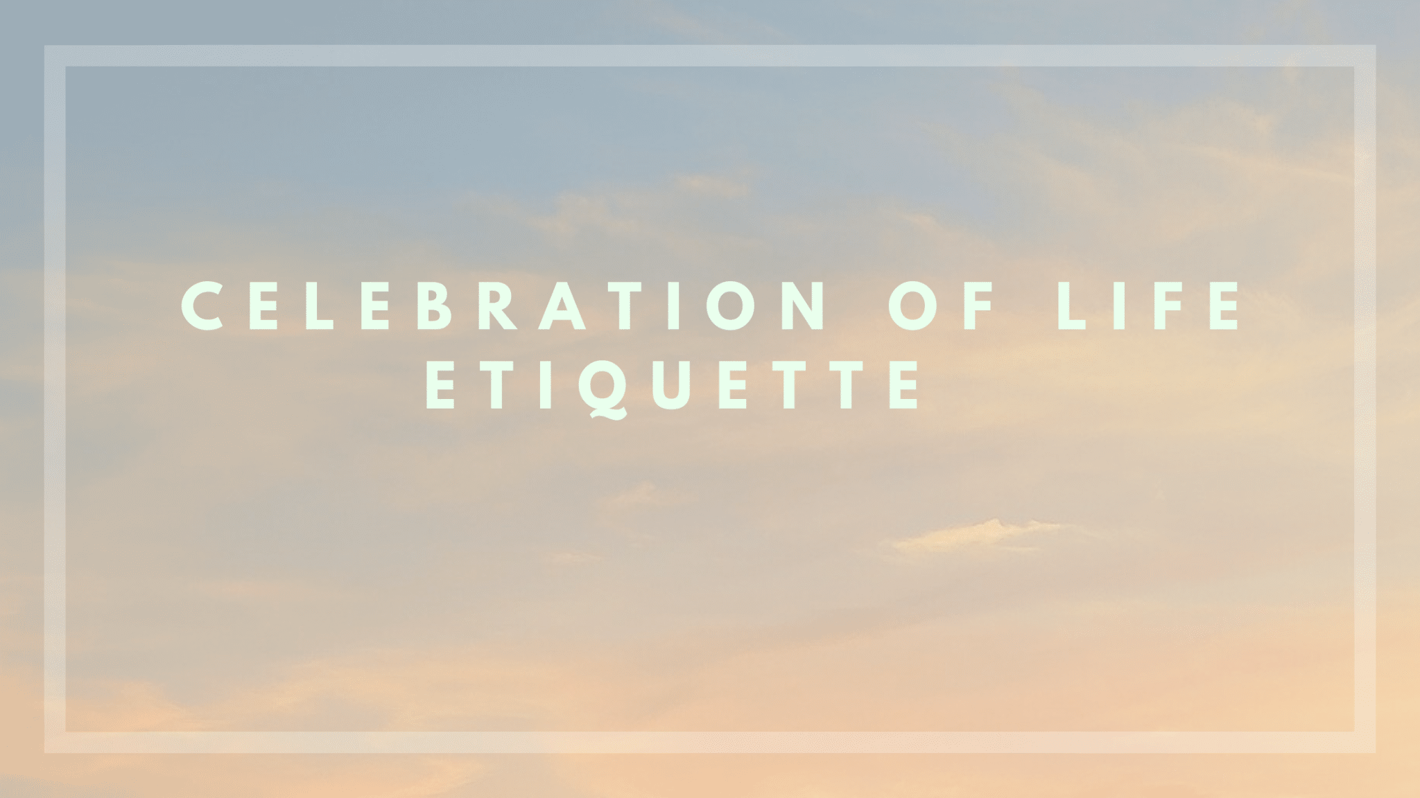 Celebration of Life Etiquette
