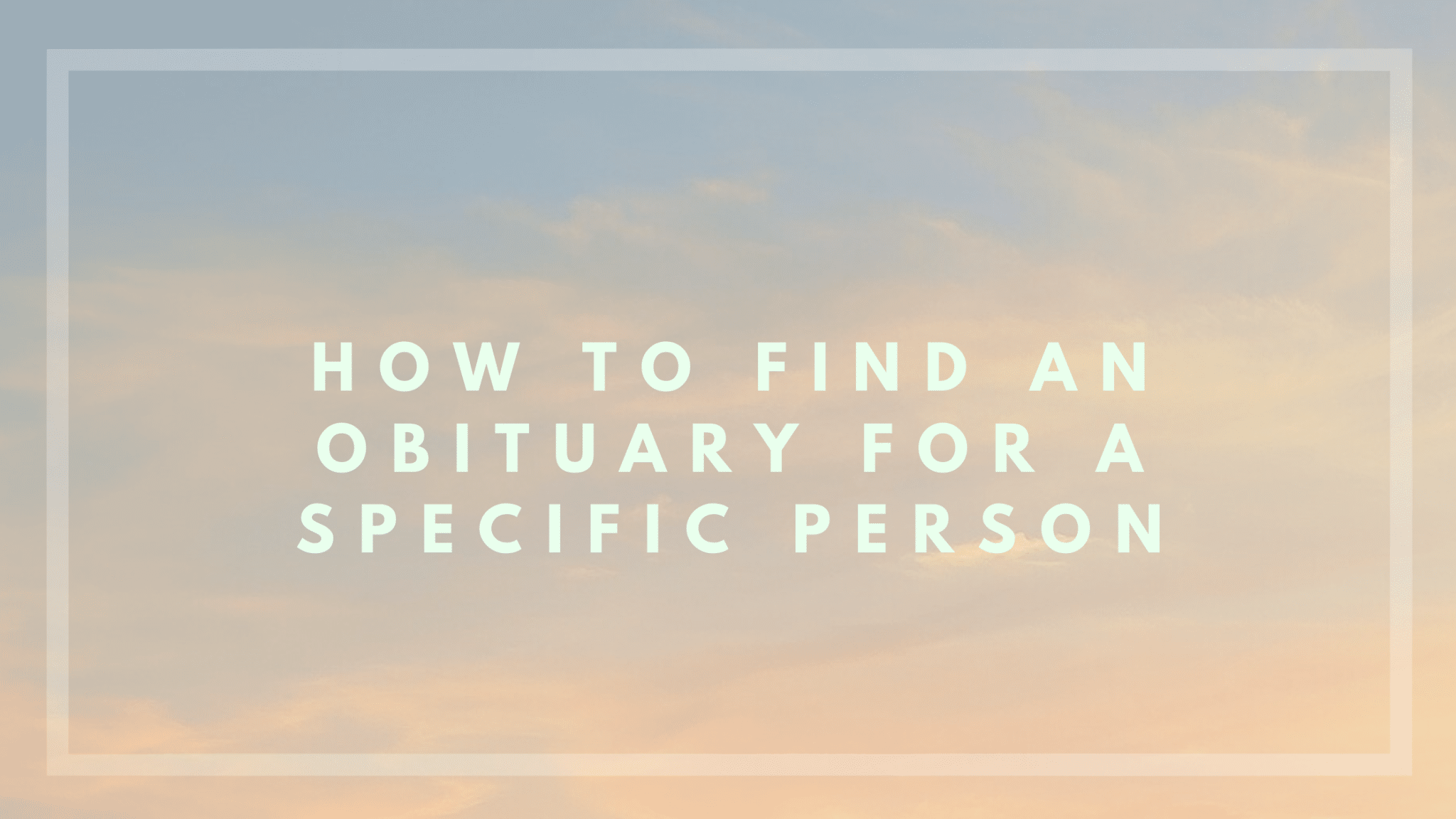 How to find an obituary for a specific person
